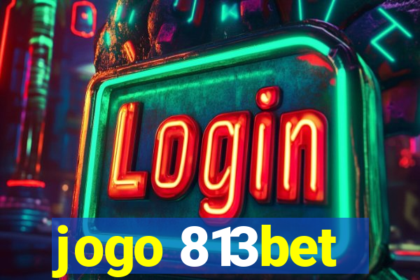 jogo 813bet